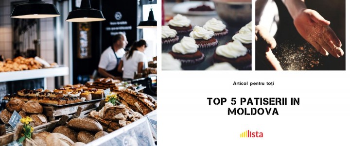 Top 5 Locuri cu Produse de Patiserie in Moldova